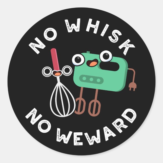 No Whisk No Weward Funny Baking Pun Dark BG Classic Round Sticker (Front)