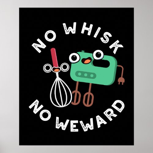 No Whisk No Weward Funny Baking Pun Dark BG Poster