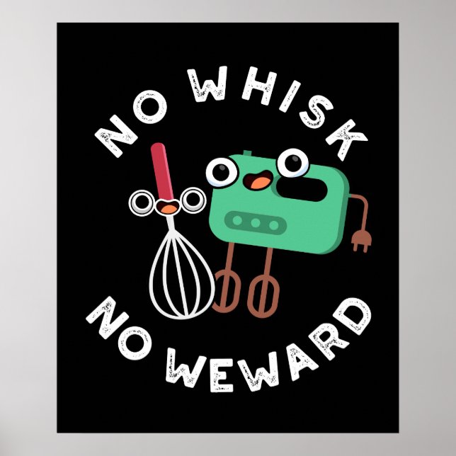 No Whisk No Weward Funny Baking Pun Dark BG Poster (Front)