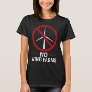 No Wind Farms - No Wind Turbines T-Shirt