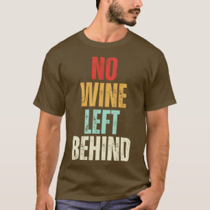 No Wine Left Behind Funny Wine Love T-Shirt