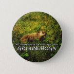 No woman is a failure who has Groundhogs button