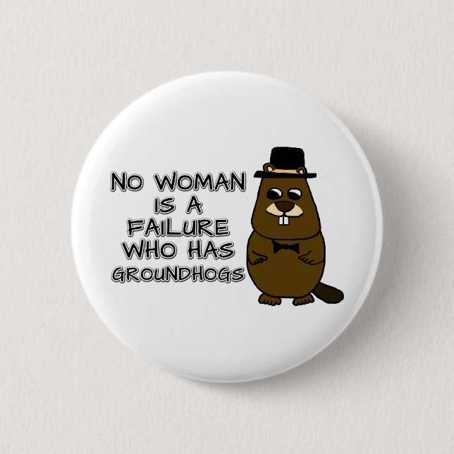 No woman is a failure who has Groundhogs Button (Front)