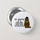 No woman is a failure who has Groundhogs Button (Front & Back)