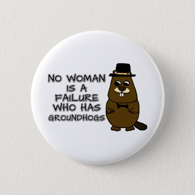 No woman is a failure who has Groundhogs Button (Front)
