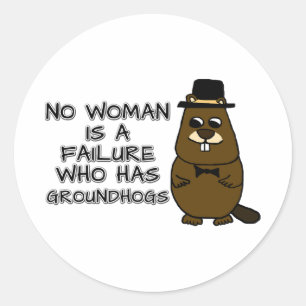 No woman is a failure who has Groundhogs Classic Round Sticker