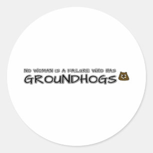 No woman is a failure who has Groundhogs Classic Round Sticker