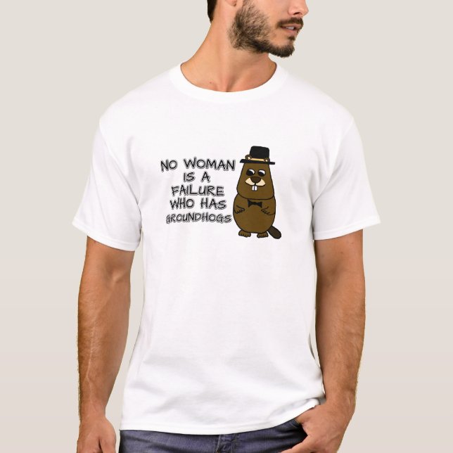 No woman is a failure who has Groundhogs T-Shirt (Front)
