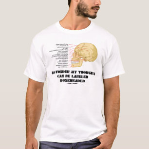 No Wonder My Thoughts Can Be Labeled As Boneheaded T-Shirt
