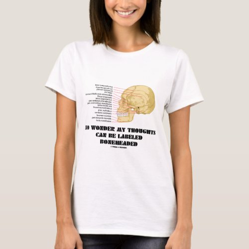 No Wonder My Thoughts Can Be Labeled As Boneheaded T_Shirt