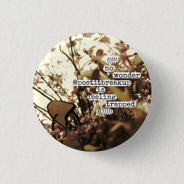 no wonder @postitbreakup is feeling trapped pinback button (Front)