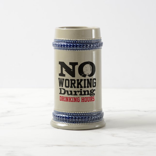 No Work During Drinking Hours Beer Stein, Funny Stein (Center)