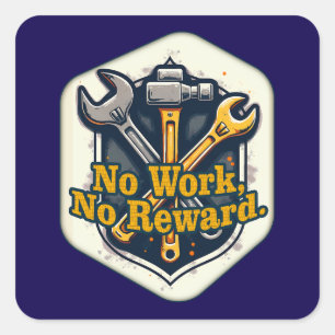 No Work No Reward Worker Motivation Shirt Square Sticker