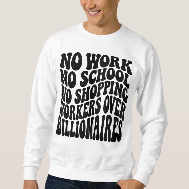 No Work No School Workers Over Billionaires Sweatshirt (Front)
