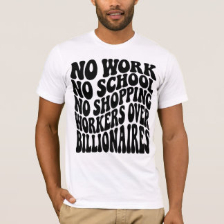 No Work No School Workers Over Billionaires T-Shirt