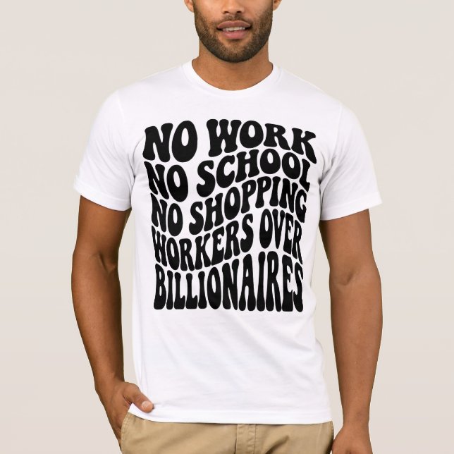 No Work No School Workers Over Billionaires T-Shirt (Front)