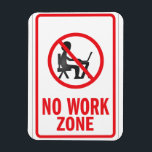 No Work zone warning sign Magnet<br><div class="desc">No Work Zone sign with a laptop computer silhouette inside a red slash circle warning sign. Let everyone know that some places are for play only!</div>