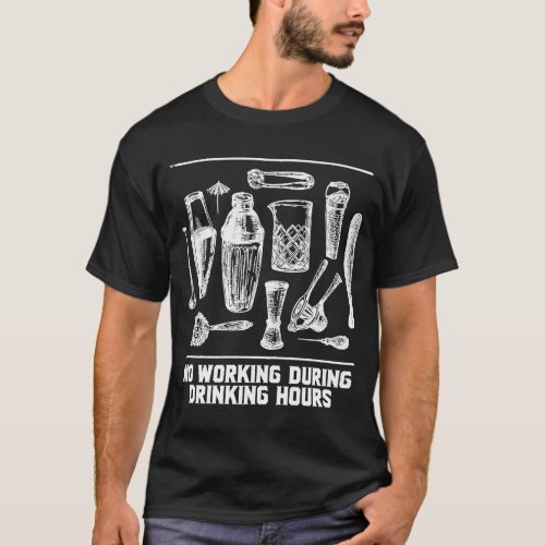 No Working During Drinking Hours Bartender Joke Ba T_Shirt