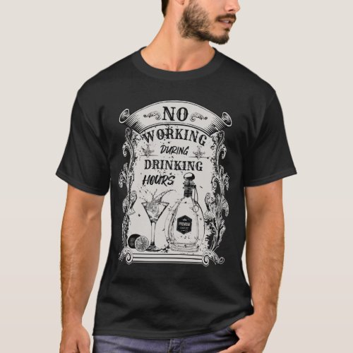 No working during drinking hours _ funny  T_Shirt