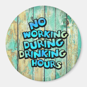 No Working During Drinking Hours Magnet
