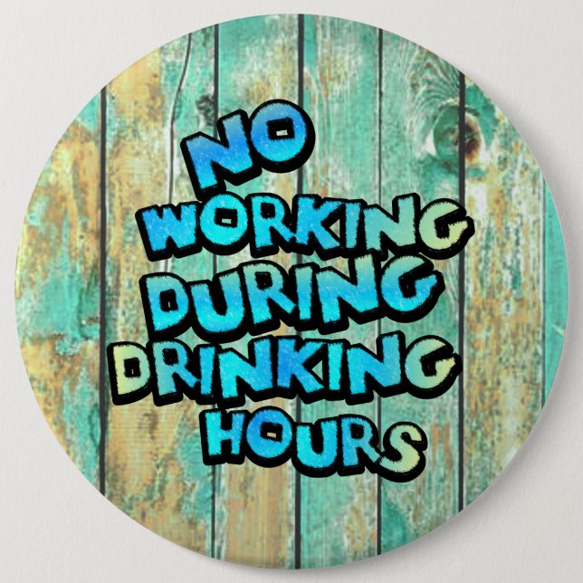 No Working During Drinking Hours Pinback Button (Front)