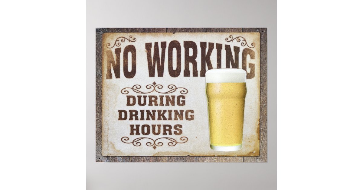 No working during drinking hours poster Zazzle