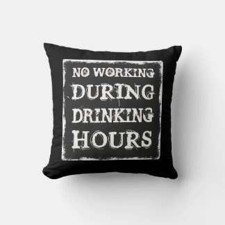 No Working during Drinking Hours Throw Pillow