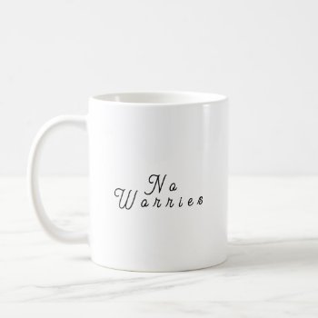 No Worries Coffee Mug by ImpressImages at Zazzle