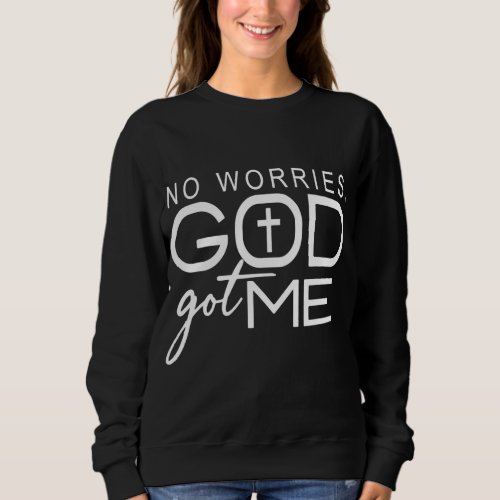 No Worries God_Got Me African American Christian Sweatshirt