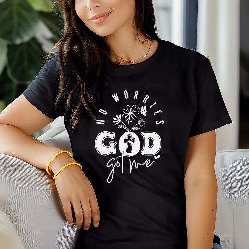 No Worries God Got Me Faith Inspired T_Shirt