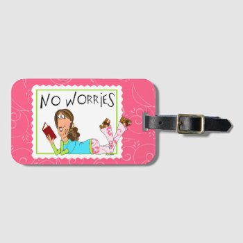 No Worries Luggage Tag by TinaLedbetterDesigns at Zazzle