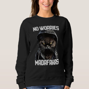 No Worries Madafakas Cat I Cat No Worries Sweatshirt