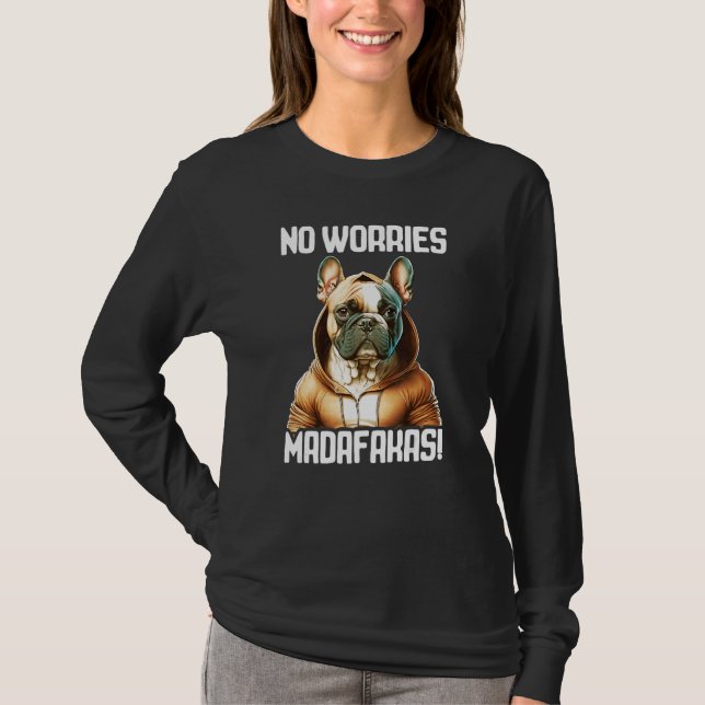No Worries Madafakas Pitbull I Pitbull No Worries T-Shirt (Front)