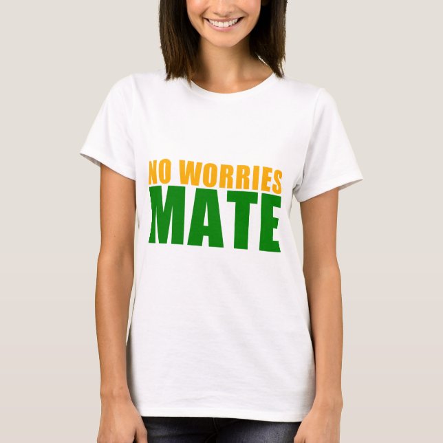 no worries mate T-Shirt (Front)