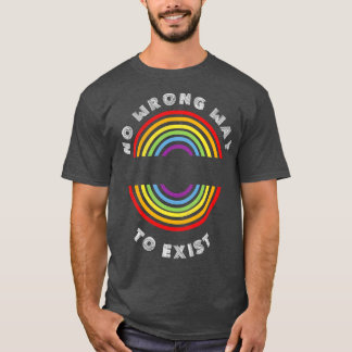 No Wrong Way to Exist Pride LGBT  LGBTQ T LGBT Sup T-Shirt