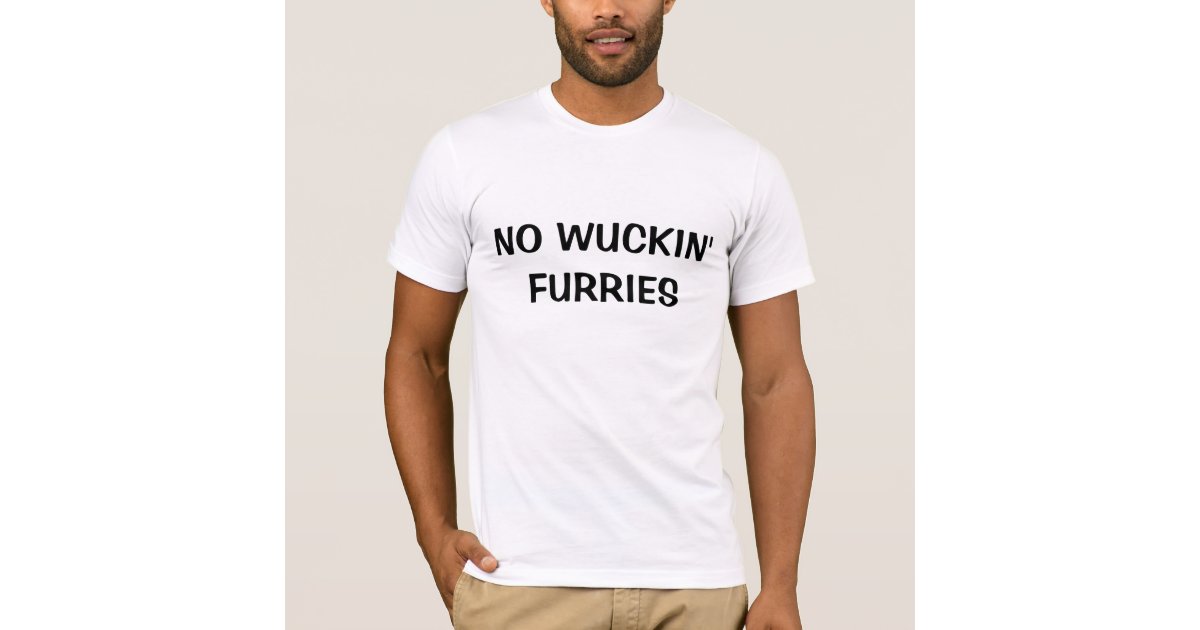 no wuckin furries t shirt