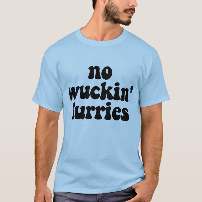 No Wuckin' Furries! T-Shirt (Front)