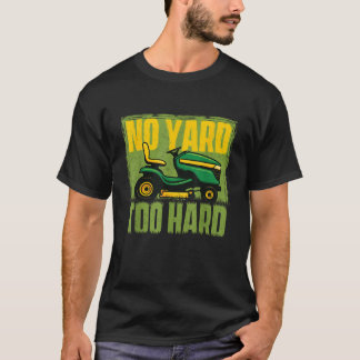 No Yard Too Hard Landscaping Lawn Mower Mowing  T-Shirt