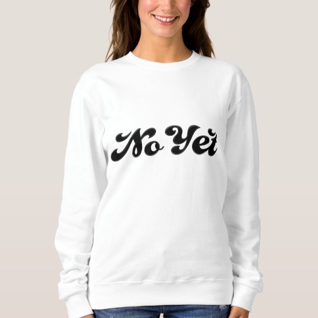 No Yet Sweatshirt (Front)