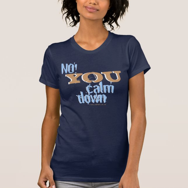 No! You calm down T-Shirt (Front)