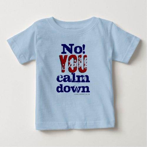 No You calm down Toddler and Kids T Baby T_Shirt