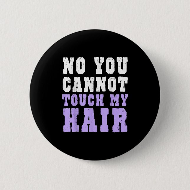 No You Cannot Touch My Hair Funny Humor  Button (Front)