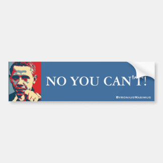 NO YOU CAN'T! BUMPER STICKER