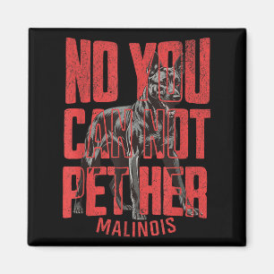 No You Can't Pet Her Malinois Funny K9 Military Ha Magnet