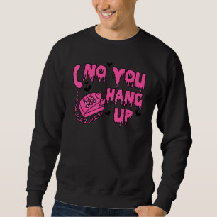 No You Hang Up Dripping Happy Valentines Day Coupl Sweatshirt