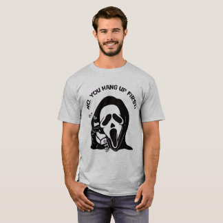 NO, YOU HANG UP FIRST! T-Shirt
