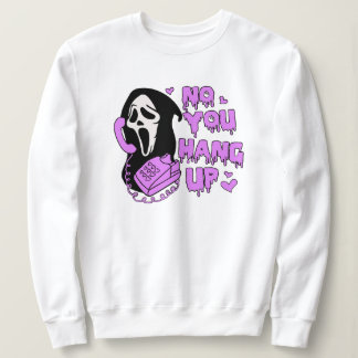 No you hang up, Funny Horror Scream, Horror Movie Sweatshirt