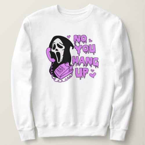 No you hang up Funny Horror Scream Horror Movie Sweatshirt
