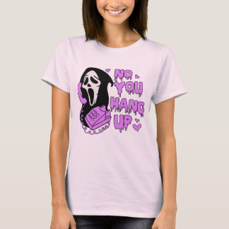No you hang up, Funny Horror Scream, Horror Movie T-Shirt