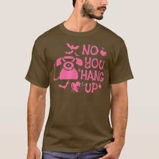 No You Hang Up Funny Horror Telephone Funny T-Shirt